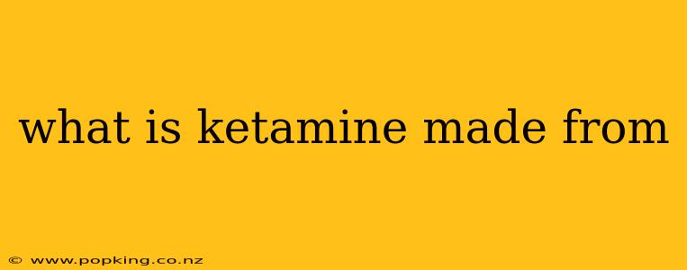what is ketamine made from