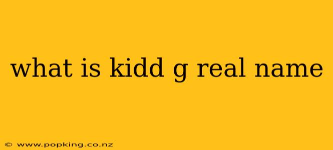 what is kidd g real name