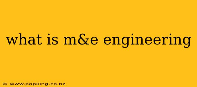 what is m&e engineering
