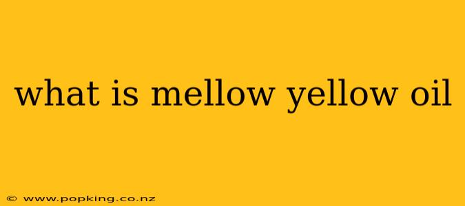 what is mellow yellow oil
