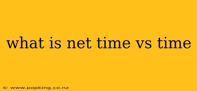 what is net time vs time