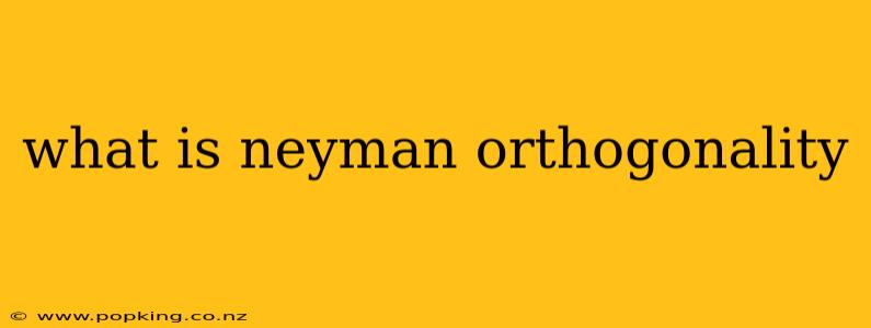 what is neyman orthogonality