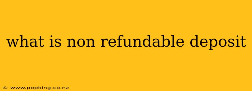 what is non refundable deposit