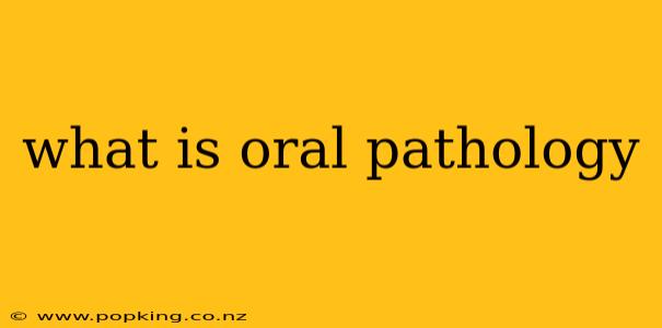 what is oral pathology