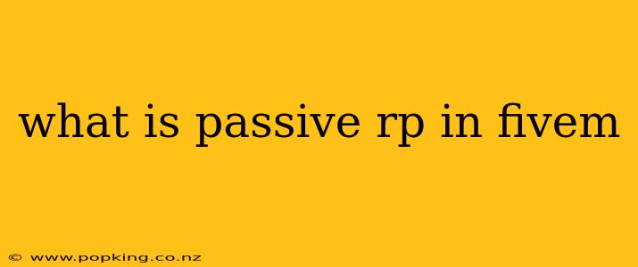 what is passive rp in fivem