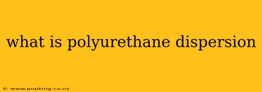 what is polyurethane dispersion