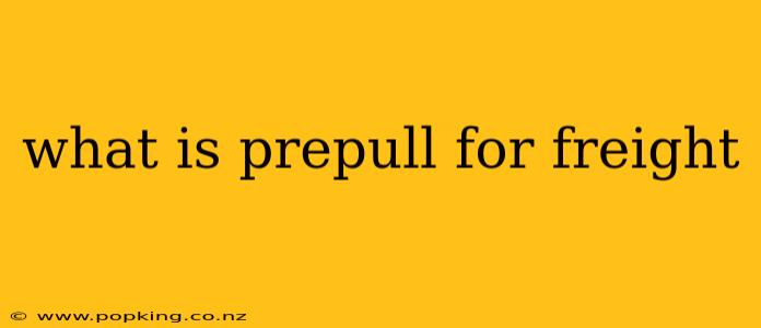 what is prepull for freight
