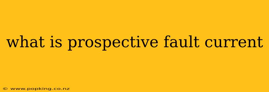 what is prospective fault current