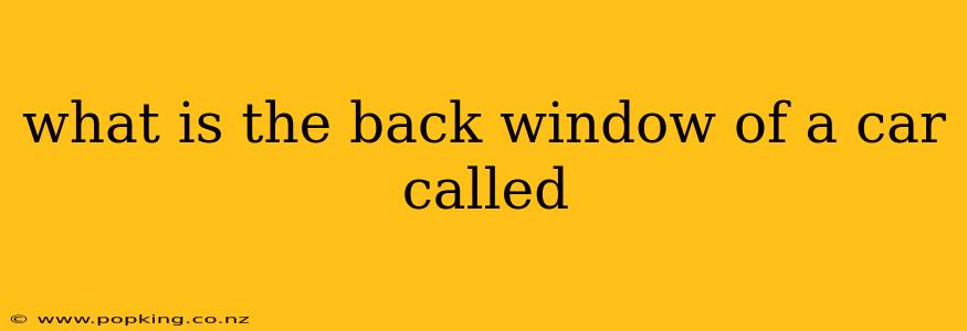 what is the back window of a car called