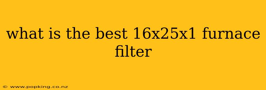 what is the best 16x25x1 furnace filter