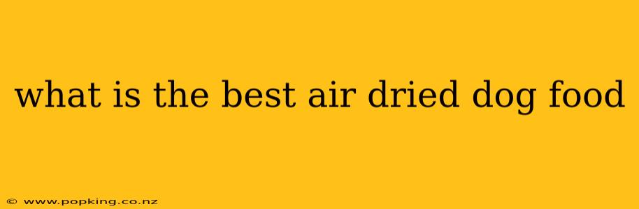 what is the best air dried dog food