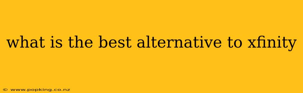 what is the best alternative to xfinity