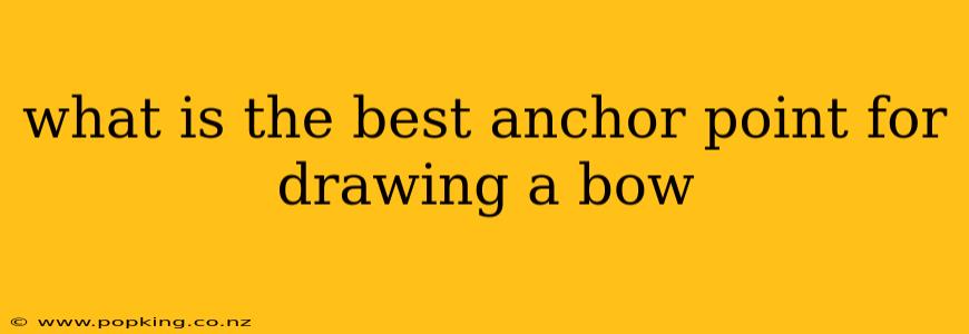 what is the best anchor point for drawing a bow