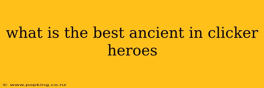 what is the best ancient in clicker heroes