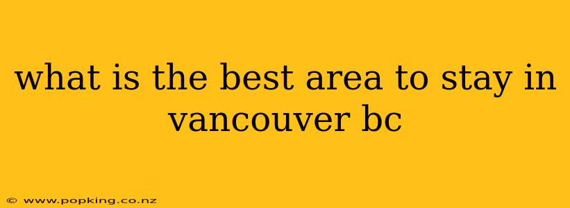 what is the best area to stay in vancouver bc