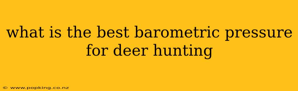 what is the best barometric pressure for deer hunting