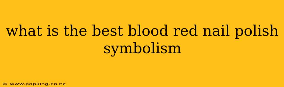 what is the best blood red nail polish symbolism