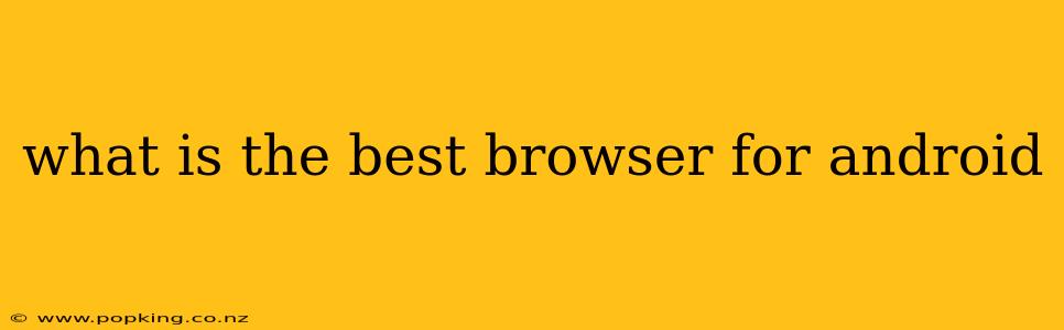 what is the best browser for android