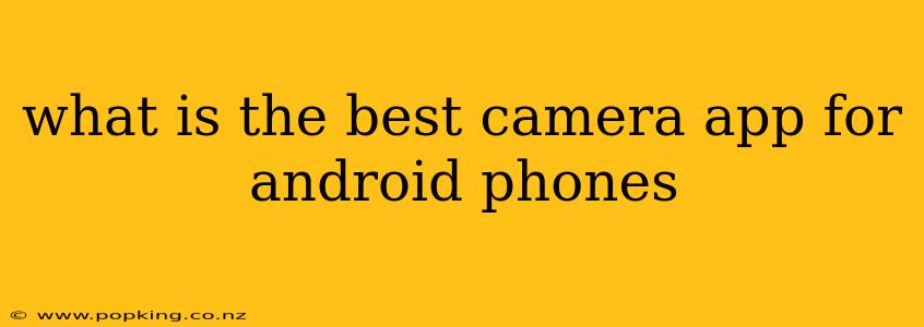 what is the best camera app for android phones