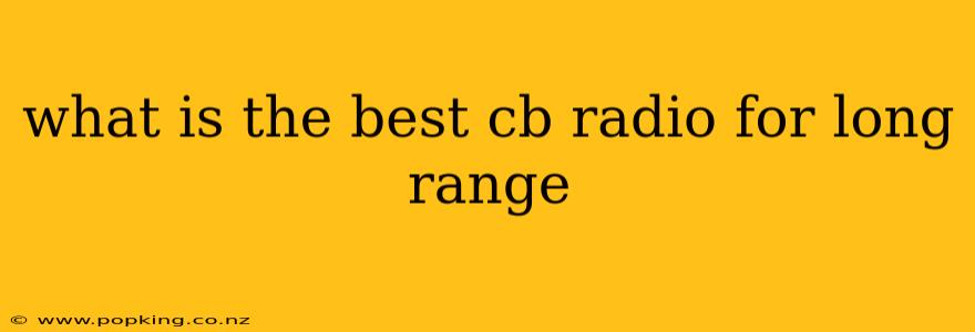 what is the best cb radio for long range