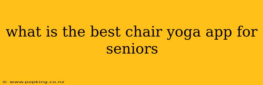what is the best chair yoga app for seniors