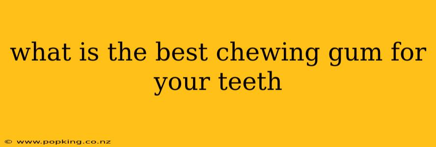 what is the best chewing gum for your teeth