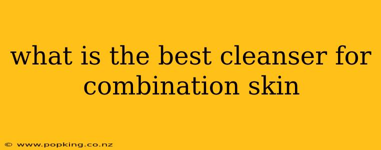 what is the best cleanser for combination skin