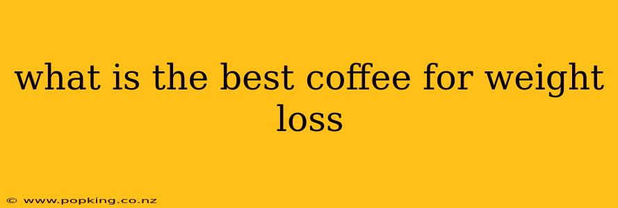 what is the best coffee for weight loss