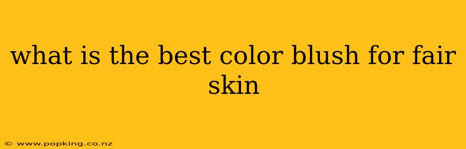 what is the best color blush for fair skin