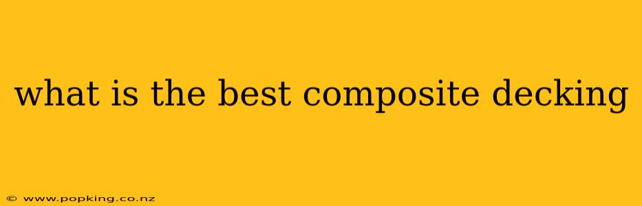 what is the best composite decking