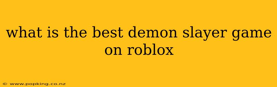 what is the best demon slayer game on roblox