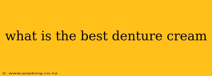 what is the best denture cream