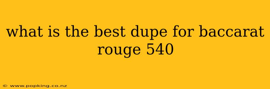 what is the best dupe for baccarat rouge 540