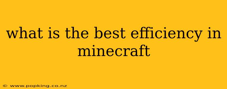 what is the best efficiency in minecraft