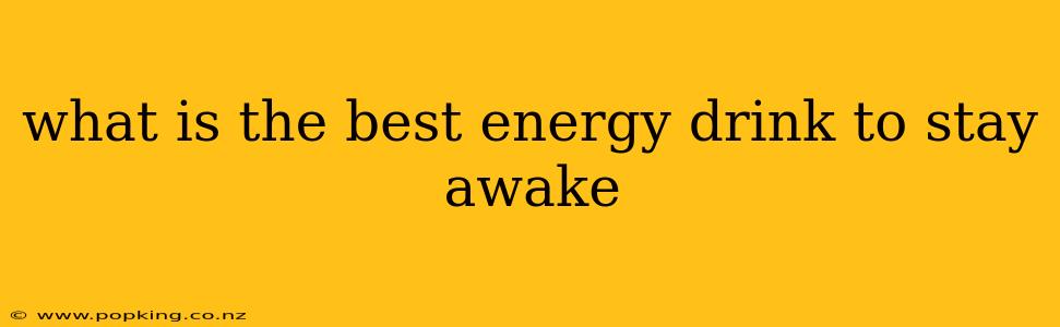 what is the best energy drink to stay awake