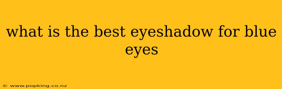 what is the best eyeshadow for blue eyes