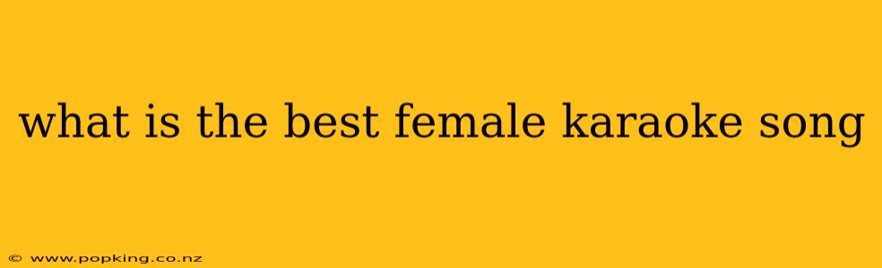 what is the best female karaoke song