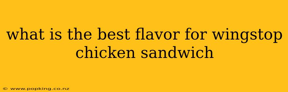 what is the best flavor for wingstop chicken sandwich