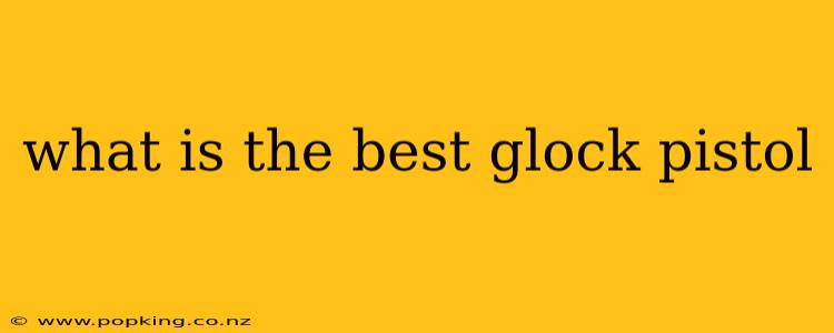 what is the best glock pistol