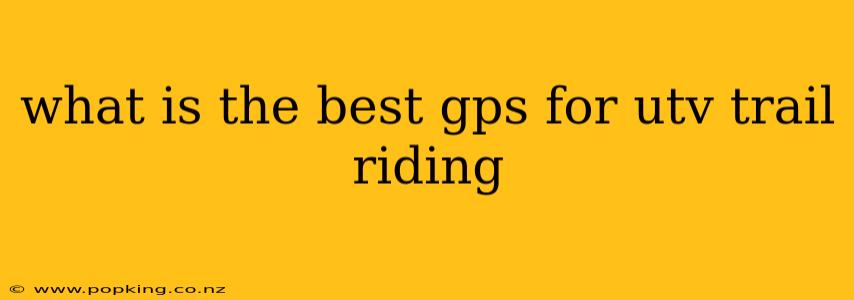 what is the best gps for utv trail riding