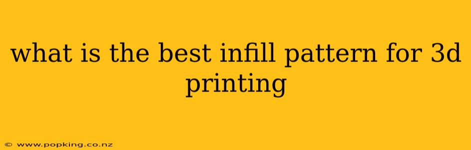 what is the best infill pattern for 3d printing