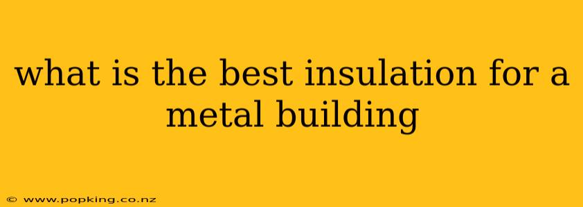 what is the best insulation for a metal building