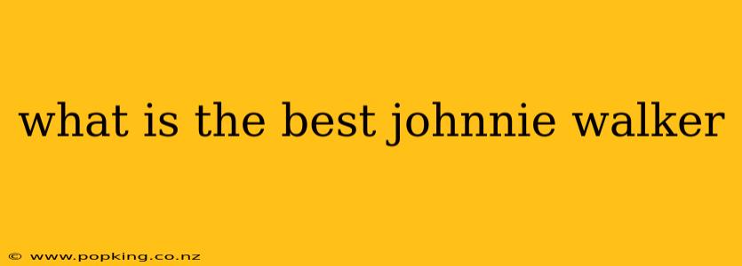 what is the best johnnie walker