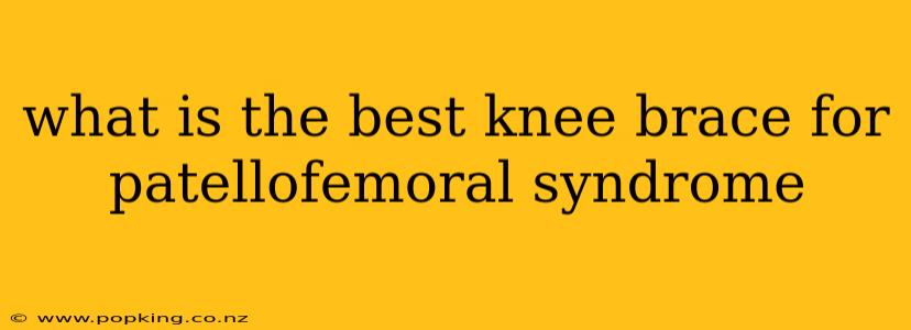 what is the best knee brace for patellofemoral syndrome