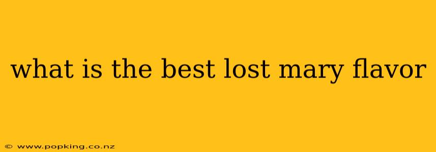 what is the best lost mary flavor