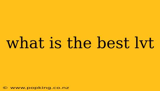 what is the best lvt