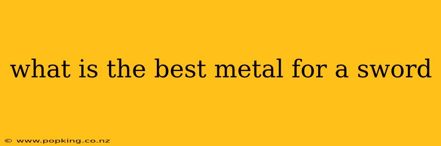 what is the best metal for a sword