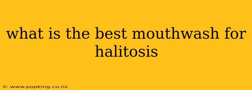 what is the best mouthwash for halitosis