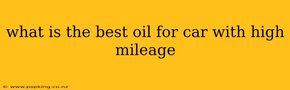 what is the best oil for car with high mileage