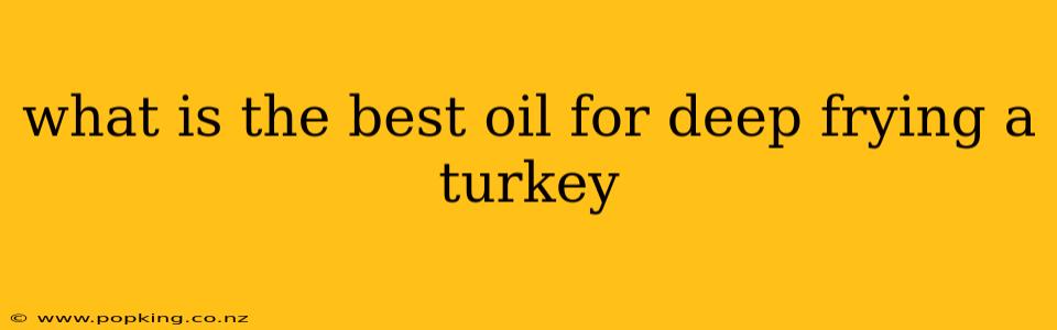 what is the best oil for deep frying a turkey